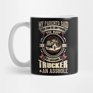 My parents said you can be anything you want so i became a trucker and an asshole Mug